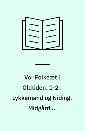 Vor Folkeæt i Oldtiden. 1-2 : Lykkemand og Niding. Midgård og menneskelivet