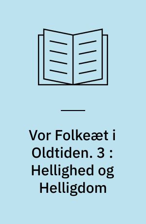 Vor Folkeæt i Oldtiden. 3 : Hellighed og Helligdom