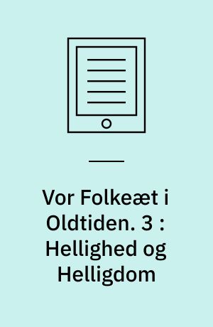 Vor Folkeæt i Oldtiden. 3 : Hellighed og Helligdom