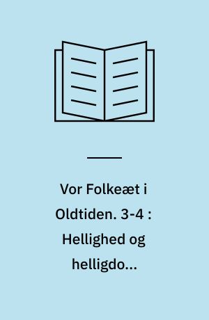 Vor Folkeæt i Oldtiden. 3-4 : Hellighed og helligdom. Menneskelivet og guderne