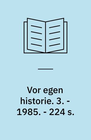 Vor egen historie. 3. - 1985. - 224 s. : ill.