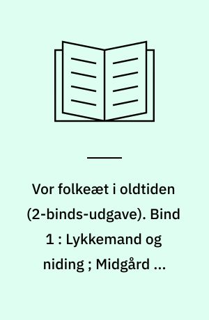 Vor folkeæt i oldtiden. Bind 1 : Lykkemand og niding ; Midgård og menneskelivet