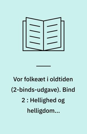 Vor folkeæt i oldtiden. Bind 2 : Hellighed og helligdom ; Menneskelivet og guderne