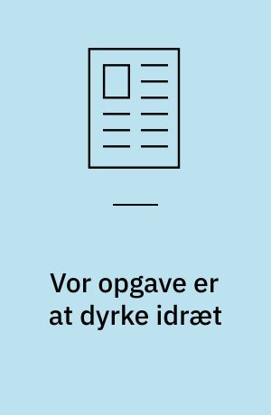 Vor opgave er at dyrke idræt