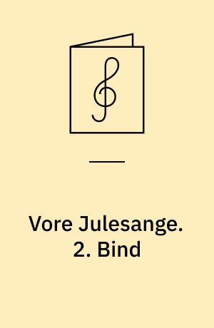 Vore Julesange : Salmer - Julesange : Melodier og Billeder : for Klaver med underlagt Tekst. 2. Bind