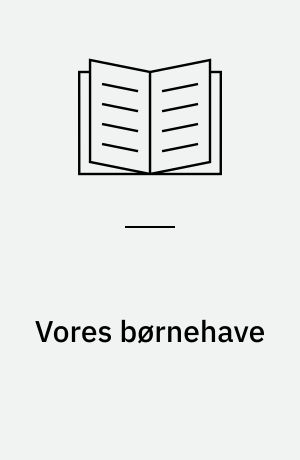 Vores børnehave : hvordan? hvad? hvor?