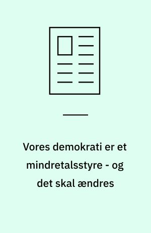 Vores demokrati er et mindretalsstyre - og det skal ændres