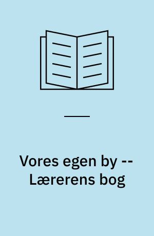 Vores egen by -- Lærerens bog