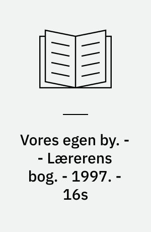 Vores egen by. - - Lærerens bog. - 1997. - 16s