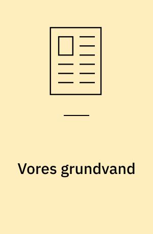 Vores grundvand : fremtidens vigtigste ressource!