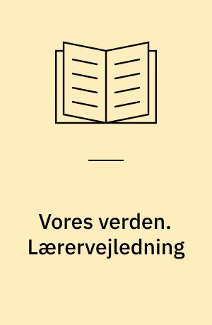 Vores verden : fire emner til tværfagligt samarbejde i 3. klasse. Lærervejledning