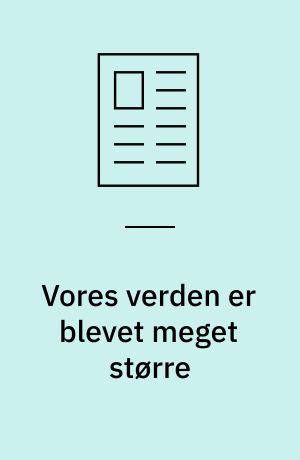 Vores verden er blevet meget større