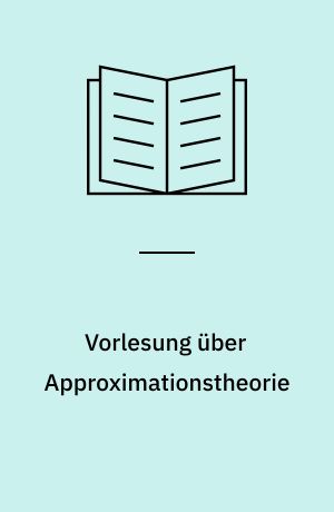 Vorlesung über Approximationstheorie : Universität Münster, Institut für Numerische und Instrumentelle Mathematik : Sommer Semester 1964