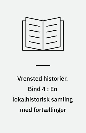 Vrensted historier. Bind 4 : En lokalhistorisk samling med fortællinger