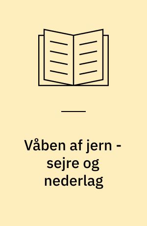 Våben af jern - sejre og nederlag