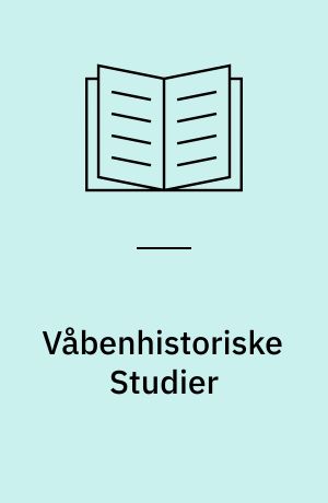 Våbenhistoriske Studier : Tilegnet Hans Kongelige Højhed Prins Axel på 75-årsdagen