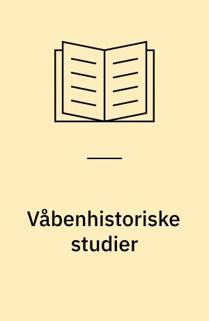 Våbenhistoriske studier : tilegnet Hans kongelige Højhed Prins Axel på 75-årsdagen