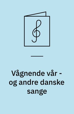 Vågnende vår - og andre danske sange : SATB