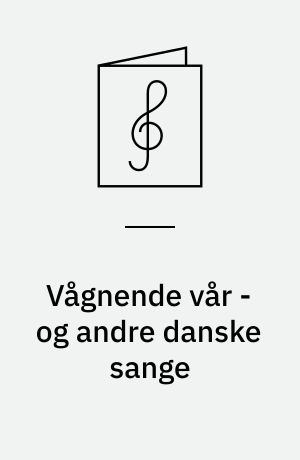 Vågnende vår - og andre danske sange : SATB