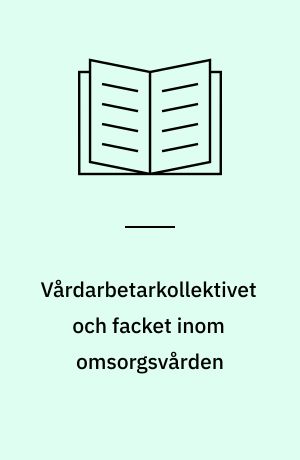 Vårdarbetarkollektivet och facket inom omsorgsvården