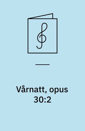 Vårnatt, opus 30:2 : För blandad kör och piano