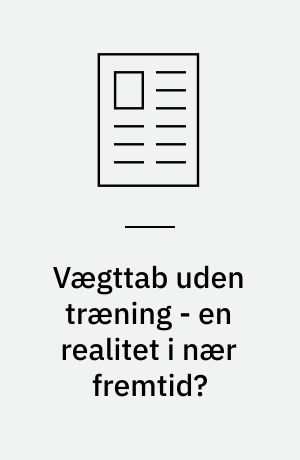 Vægttab uden træning - en realitet i nær fremtid?