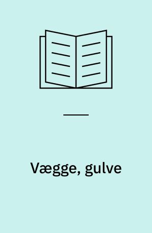 Vægge, gulve