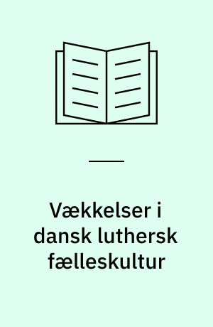 Vækkelser i dansk luthersk fælleskultur : andagtsbøger og lægmandsforsamlinger (1800-1840)