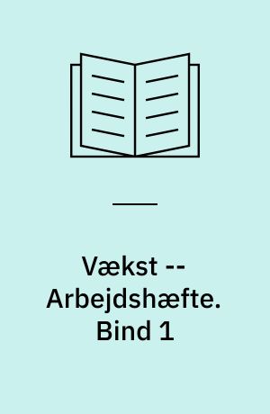 Vækst : emnebog -- Arbejdshæfte. Bind 1