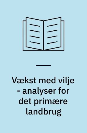 Vækst med vilje - analyser for det primære landbrug