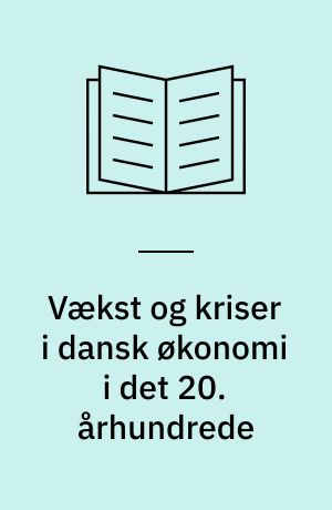 Vækst og kriser i dansk økonomi i det 20. århundrede