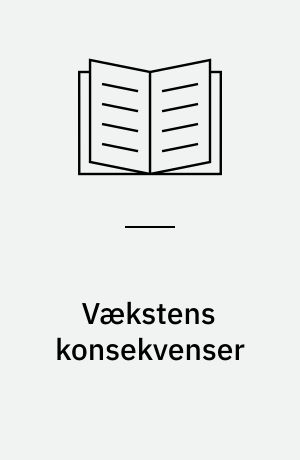Vækstens konsekvenser : en rapport om befolkning og miljø : oversigt over kommende miljømæssige merbelastninger på grund af væksten i jordens forbrug og folketal samt vurdering af de udfordringer og krav udviklingen stiller til Danmark