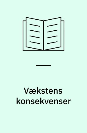 Vækstens konsekvenser : en rapport om befolkning og miljø : oversigt over kommende miljømæssige merbelastninger på grund af væksten i jordens forbrug og folketal samt vurdering af de udfordringer og krav udviklingen stiller til Danmark