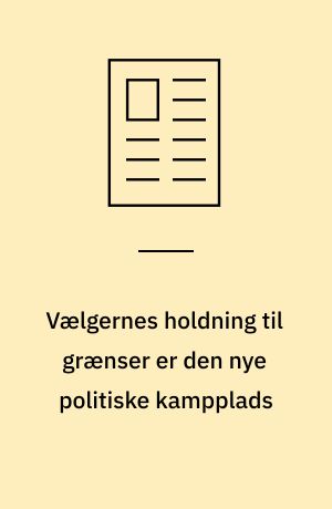 Vælgernes holdning til grænser er den nye politiske kampplads