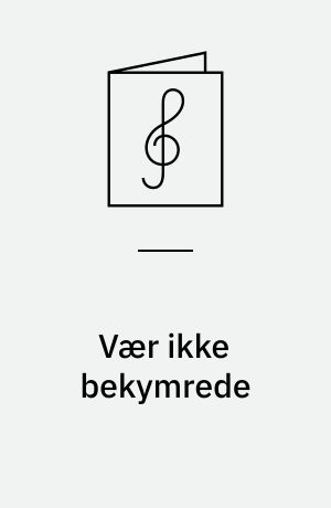 Vær ikke bekymrede : Fader vor: 5 sange for lige stemmer; 3 : kor for lige stemmer
