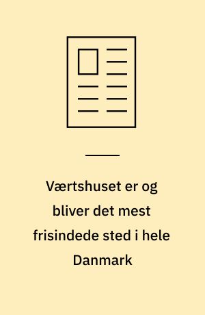 Værtshuset er og bliver det mest frisindede sted i hele Danmark