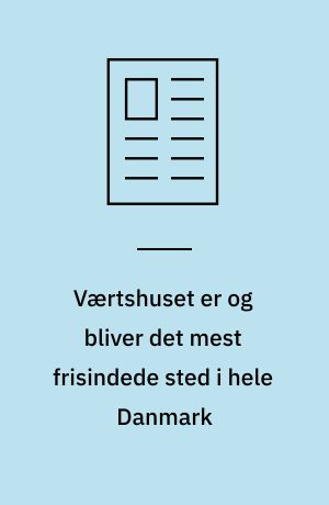 Værtshuset er og bliver det mest frisindede sted i hele Danmark