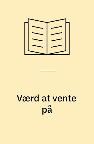 Værd at vente på