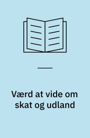 Værd at vide om skat og udland