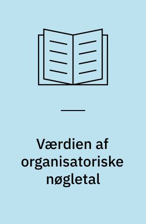 Værdien af organisatoriske nøgletal : et ledelsesværktøj med bundlinjeeffekt