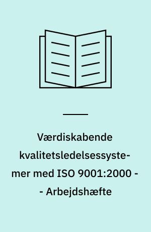 Værdiskabende kvalitetsledelsessystemer med ISO 9001:2000 -- Arbejdshæfte
