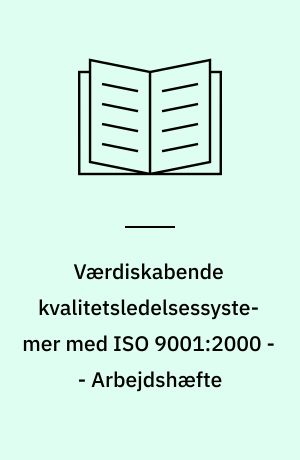 Værdiskabende kvalitetsledelsessystemer med ISO 9001:2000 -- Arbejdshæfte