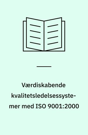 Værdiskabende kvalitetsledelsessystemer med ISO 9001:2000