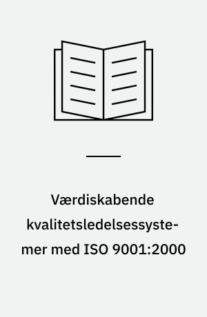 Værdiskabende kvalitetsledelsessystemer med ISO 9001:2000