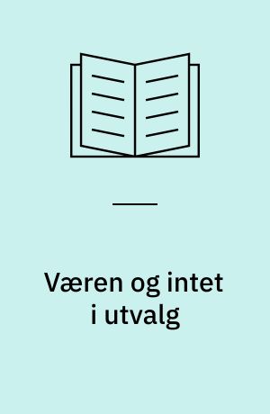 Væren og intet i utvalg : Oversatt fra fransk, med et forord, en innføring i Sartres filosofi, en biografisk skisse, en bibliografi og ordforklaringer