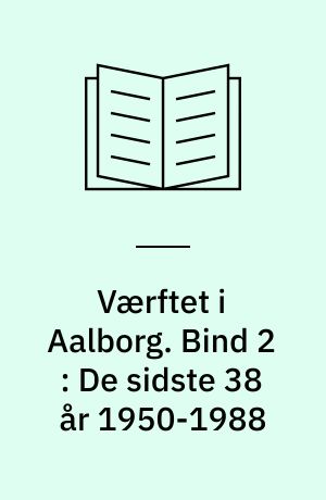 Værftet i Aalborg. Bind 2 : De sidste 38 år 1950-1988