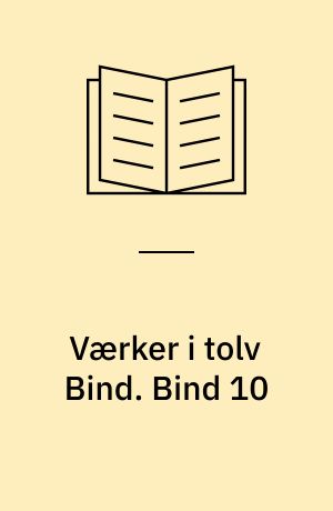 Værker i tolv Bind : Digteren, Historikeren, Juristen, Vismanden. Bind 10