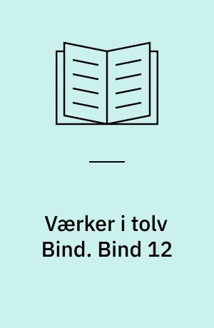 Værker i tolv Bind : Digteren, Historikeren, Juristen, Vismanden. Bind 12