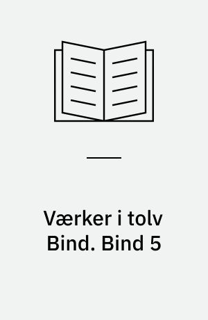 Værker i tolv Bind : Digteren, Historikeren, Juristen, Vismanden. Bind 5
