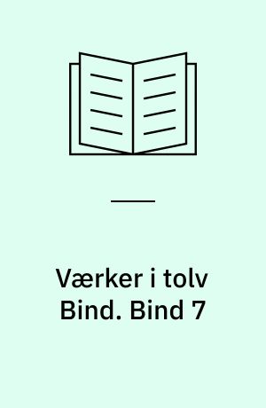 Værker i tolv Bind : Digteren, Historikeren, Juristen, Vismanden. Bind 7